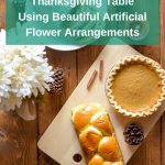 Decorate your Thanksgiving table using beautiful artificial flower arrangements