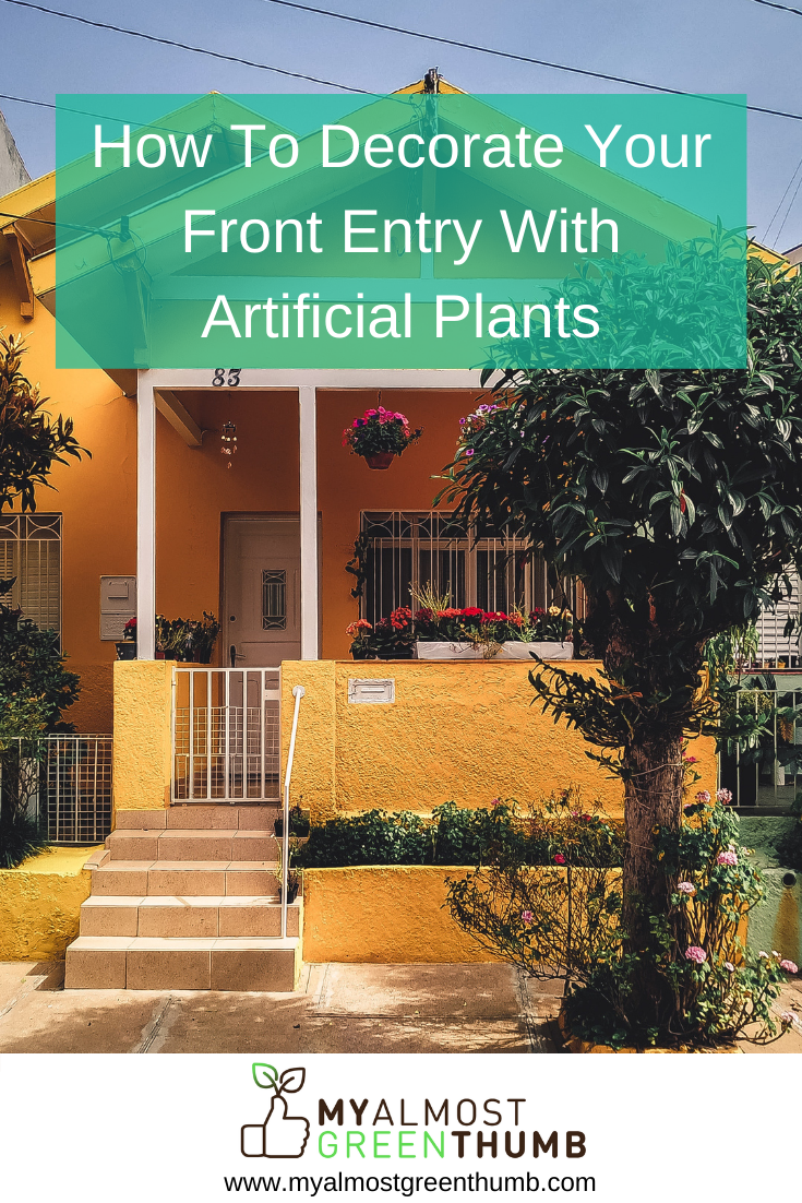 How To Decorate Your Front Entry With Artificial Flowers and Plants